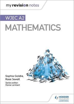 My Revision Notes: WJEC A2 Mathematics - Sophie Goldie
