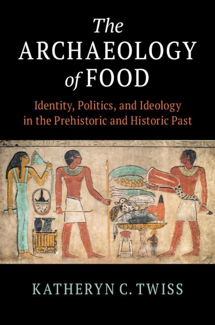 Archaeology of Food - Katheryn Twiss