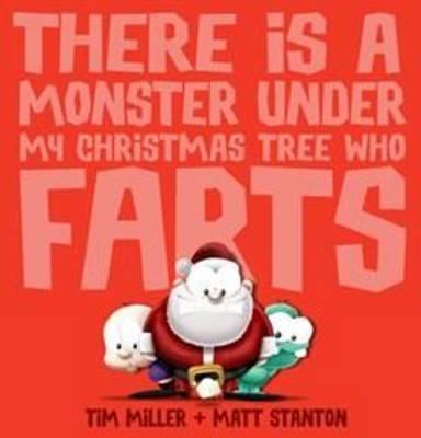 There Is a Monster Under My Christmas Tree Who Farts - Tim Miller