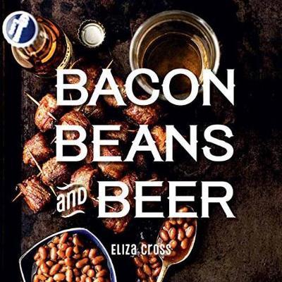 Bacon, Beans, and Beer - Eliza Cross