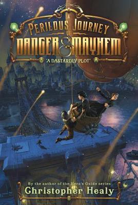 Perilous Journey of Danger and Mayhem #1: A Dastardly Plot - Christopher Healy