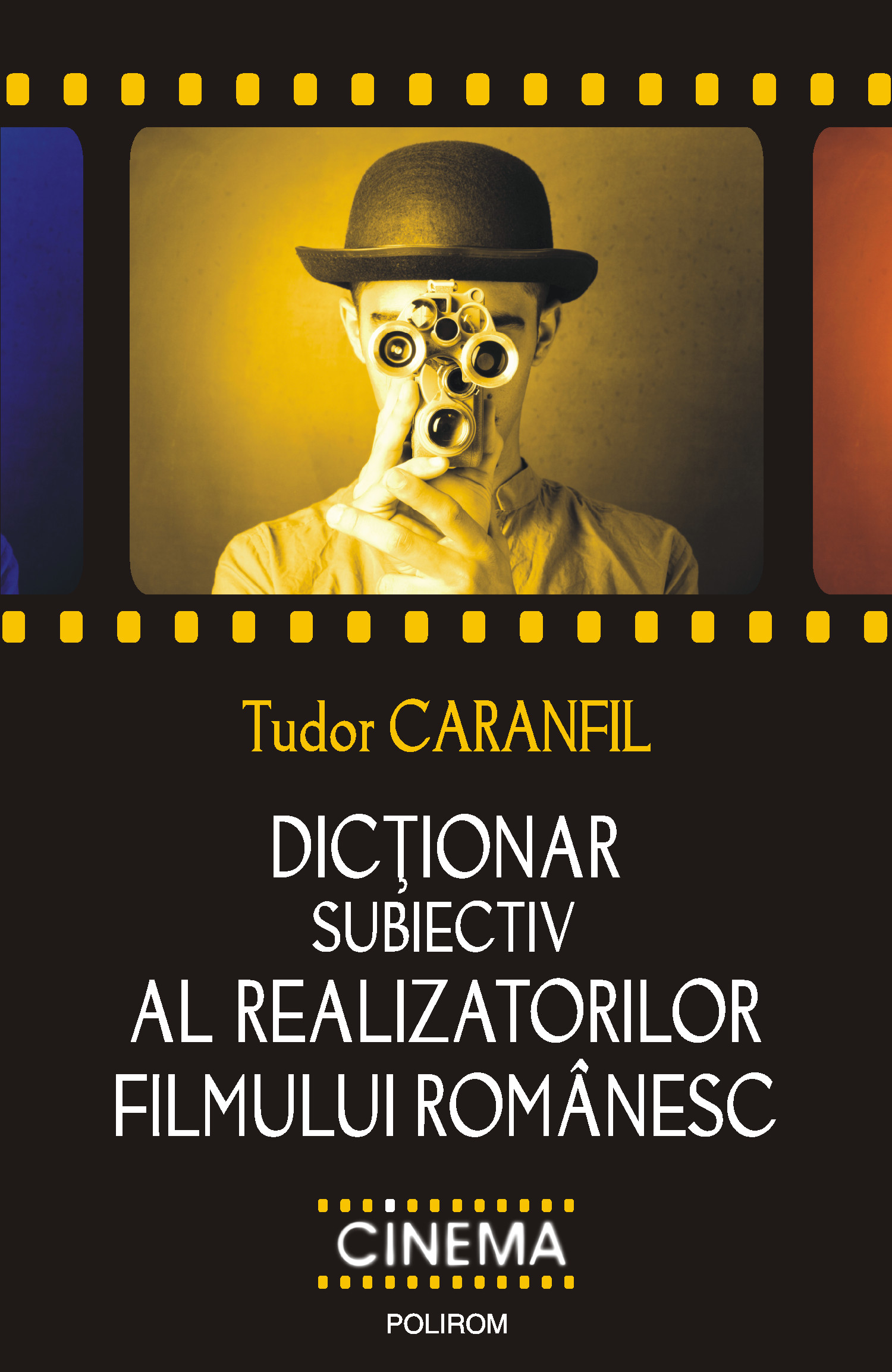 eBook Dictionar subiectiv al realizatorilor filmului romanesc - Tudor Caranfil