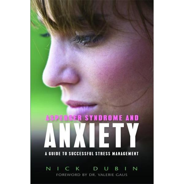 Asperger Syndrome and Anxiety: A Guide to Successful Stress Management - Nick Dubin