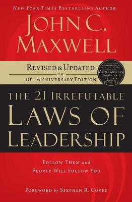21 Irrefutable Laws of Leadership: Follow Them and People Will Follow You - John C. Maxwell