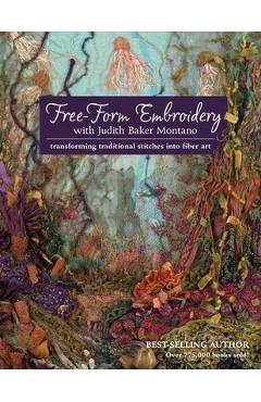 Coperta cărții 'Free-Form Embroidery with Judith Baker Montano: Transforming Traditional Stitches into Fiber Art'