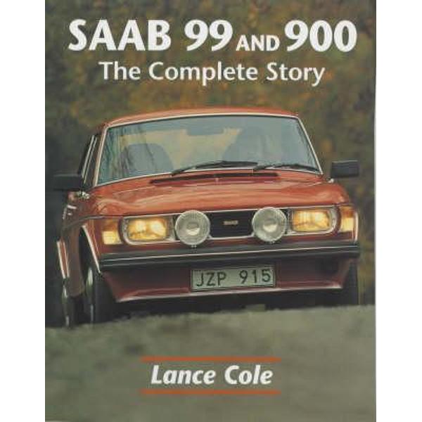Saab 99 and 900: The Complete Story - Lance Cole
