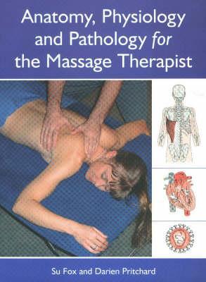 Anatomy, Physiology and Pathology for the Massage Therapist