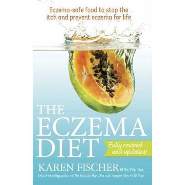 The Eczema Diet: Eczema-safe Food to Stop the Itch and Prevent Eczema for Life - Karen Fischer
