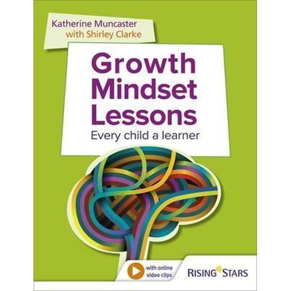 Growth Mindset Lessons: Every Child a Learner - Shirley Clarke, Katherine Muncaster