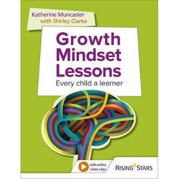 Growth Mindset Lessons: Every Child a Learner - Shirley Clarke, Katherine Muncaster