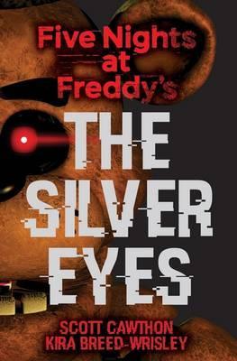Five Nights at Freddy's. The Silver Eyes - Kira Breed-Wrisley, Scott Cawthon
