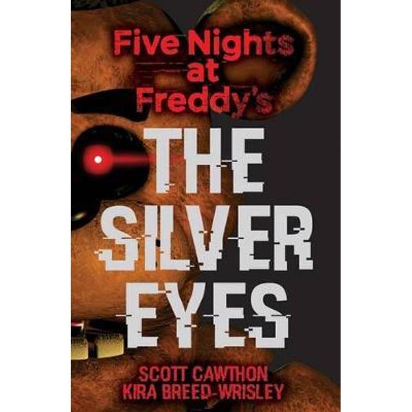 Five Nights at Freddy's. The Silver Eyes - Kira Breed-Wrisley, Scott Cawthon