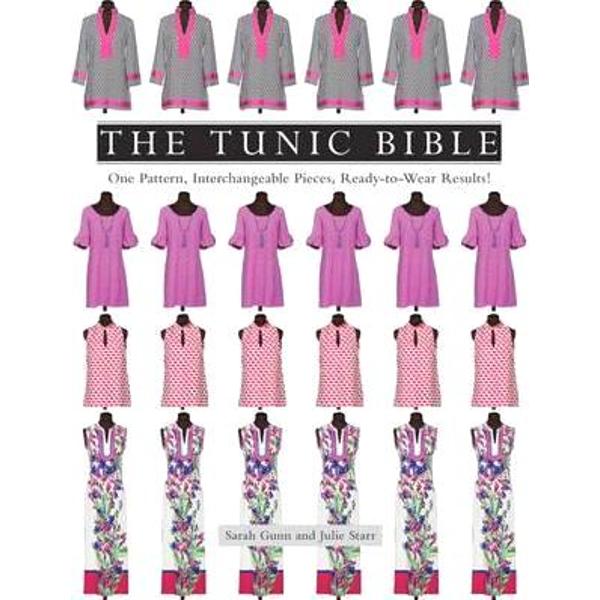 The Tunic Bible: One Pattern, Interchangeable Pieces, Ready-to-Wear Results! - Sarah Gunn, Julie Starr