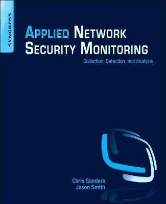 Applied Network Security Monitoring: Collection, Detection, and Analysis - Liam Randall, Chris Sanders, Jason Smith
