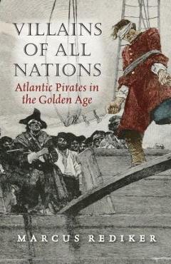 Coperta cărții 'Villains of All Nations. Atlantic Pirates in the Golden Age - Marcus Rediker'