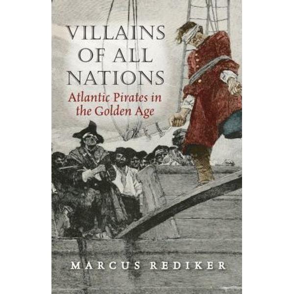 Villains of All Nations. Atlantic Pirates in the Golden Age - Marcus Rediker