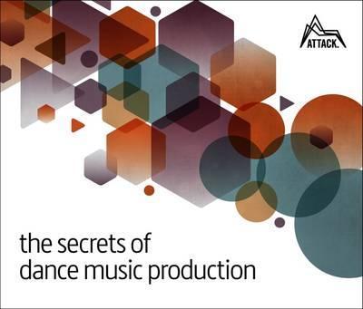The Secrets of Dance Music Production - David Felton