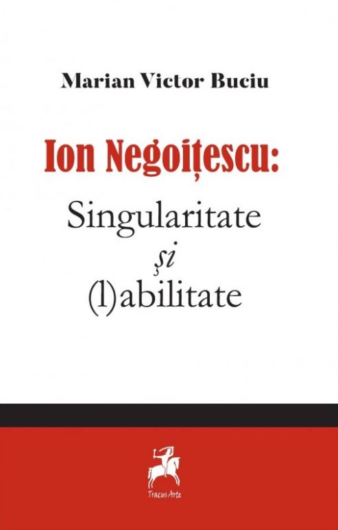 Ion Negoitescu: Singularitate si (l)abilitate - Marian Victor Buciu