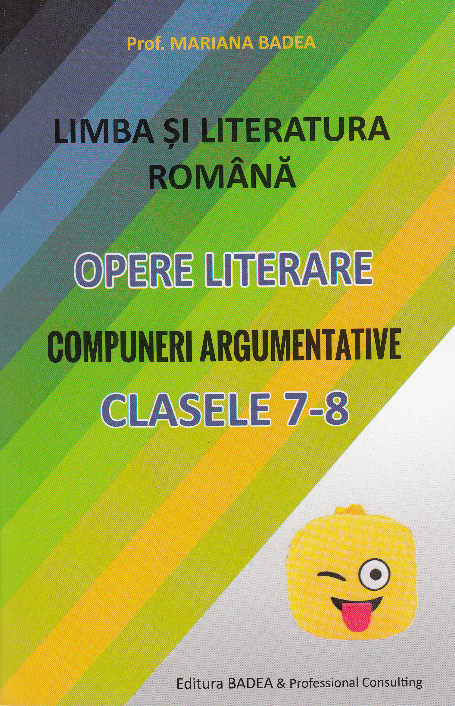 Limba romana. Opere literare. Compuneri argumentative - Clasele 7-8 - Mariana Badea