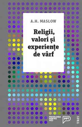 Religii, valori si experiente de varf - A.H. Maslow