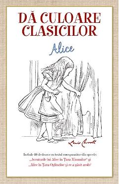 Da culoare clasicilor: Alice (Lewis Caroll)