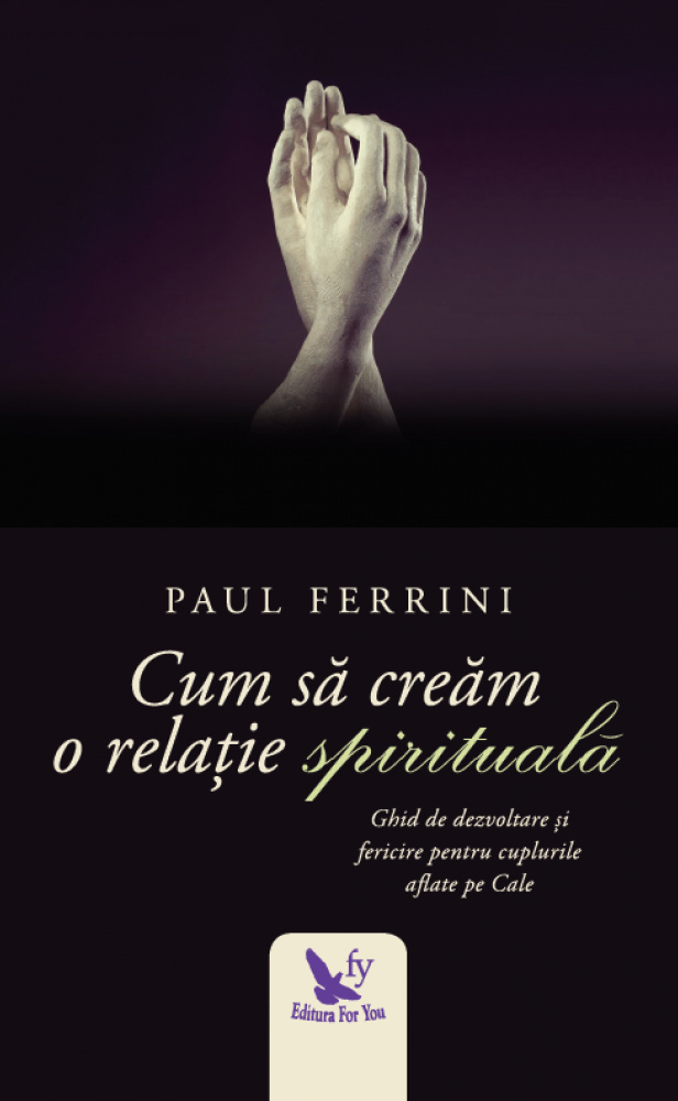 Cum sa cream o relatie spirituala - Paul Ferrini