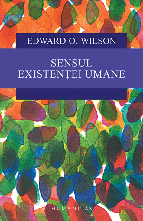 Sensul existentei umane - Edward O. Wilson 