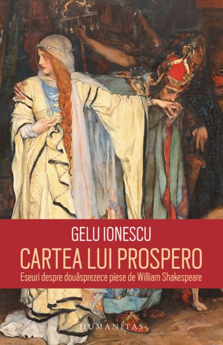 Cartea lui Prospero. Eseuri despre douasprezece piese de William Shakespeare - Gelu Ionescu 