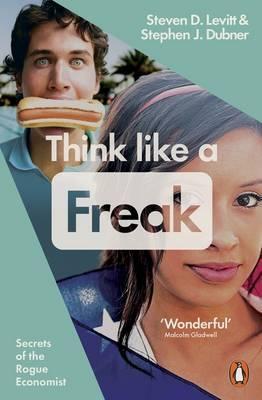 Think Like a Freak - Steven D. Levitt, Stephen J. Dubner 