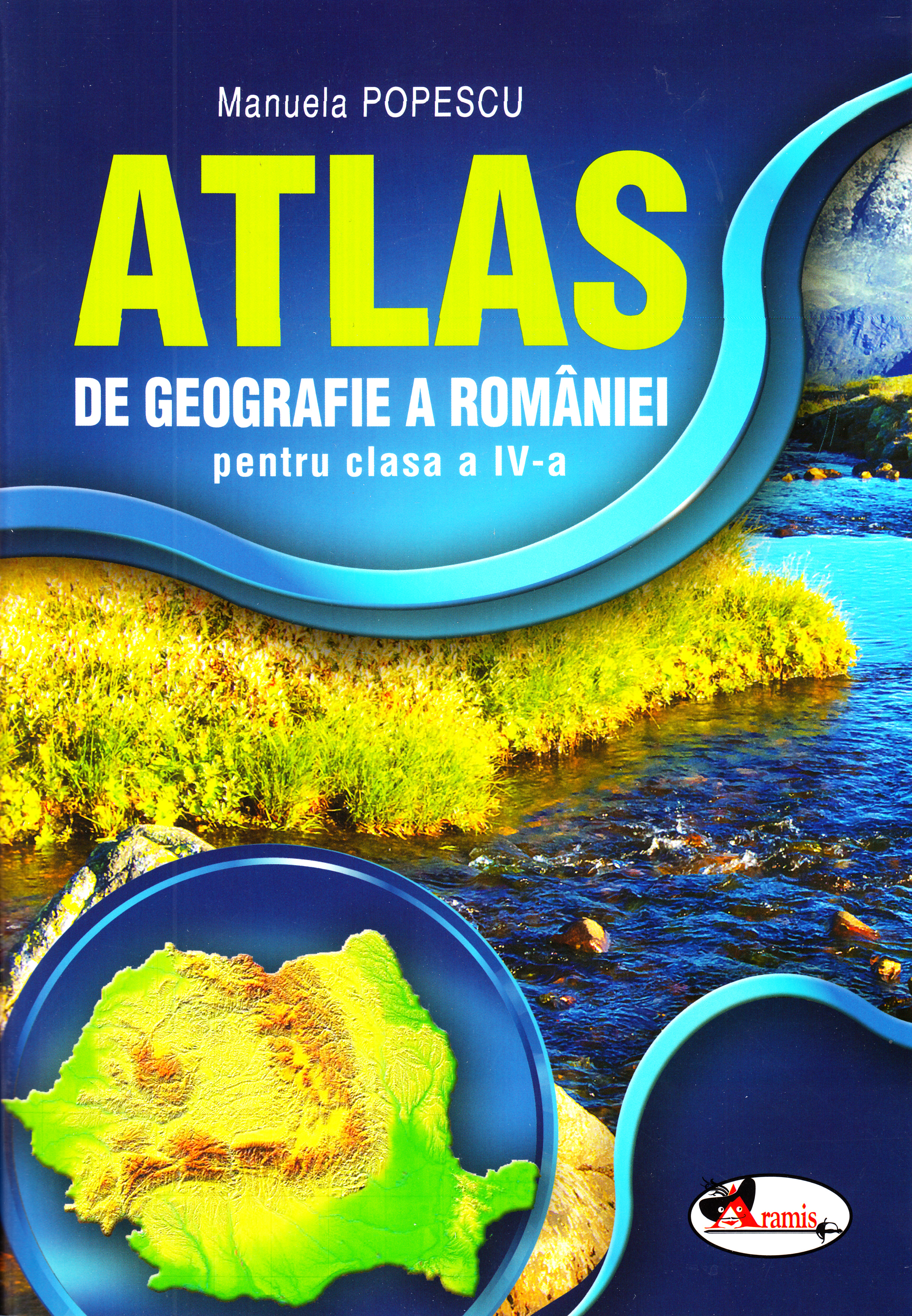Atlas Geografia Romaniei - Clasa 4 - Manuela Popescu