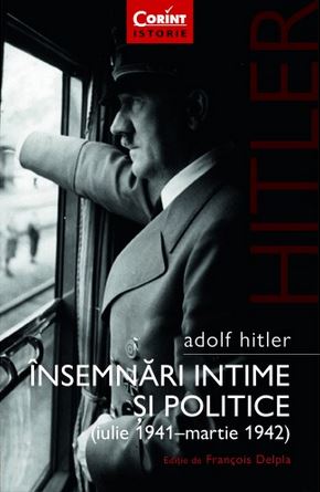 Adolf Hitler. Insemnari intime si politice (Iulie 1941 - Martie 1942) - Francois Delpla