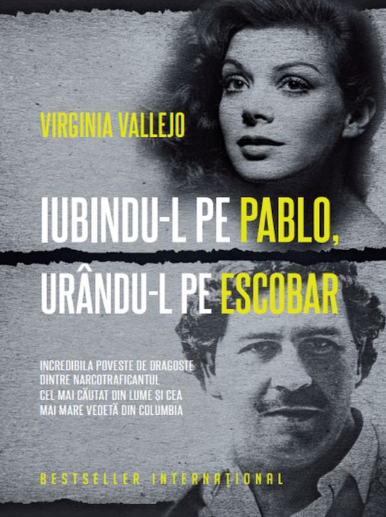 Iubindu-l pe Pablo, urandu-l pe Escobar - Virginia Vallejo