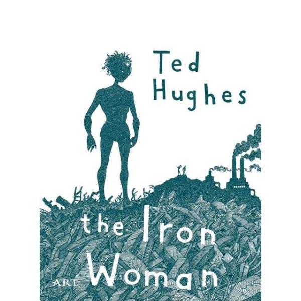 Femeia de fier. The Iron Woman - Ted Hughes