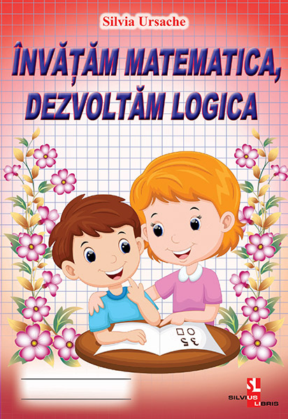 Invatam matematica, dezvoltam logica - Silvia Ursache