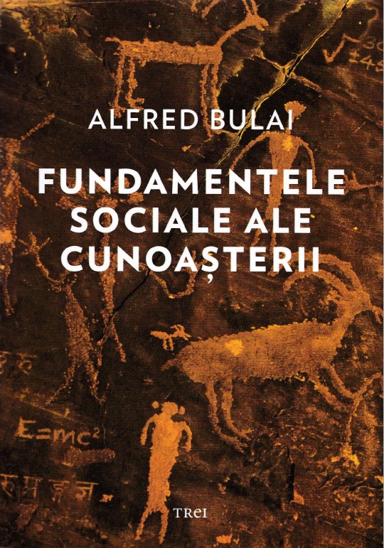 Fundamentele sociale ale cunoasterii - Alfred Bulai