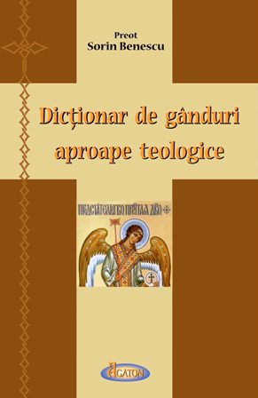 Dictionar de ganduri aproape teologice - Sorin Benescu