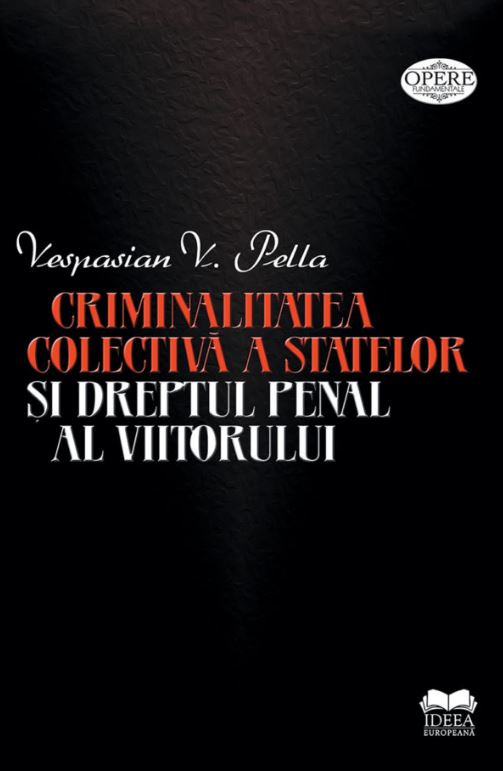 Criminalitatea colectiva a statelor si dreptul penal al viitorului - Vespasian V. Pella