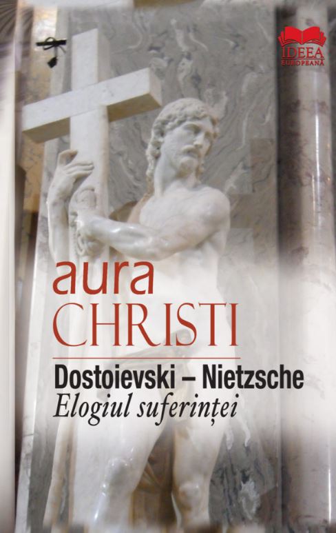 Dostoievski-Nietzsche. Elogiul suferintei - Aura Christi