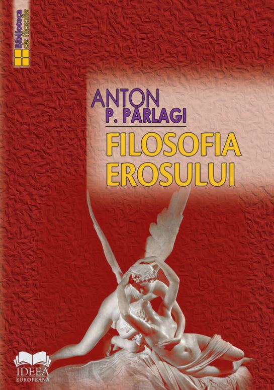 Filosofia erosului - Anton P. Parlagi