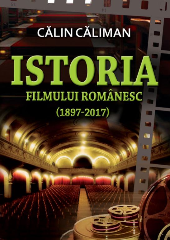 Istoria filmului romanesc (1897-2017) - Calin Caliman