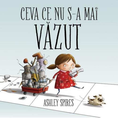 Coperta cărții 'Ceva ce nu s-a mai vazut - Ashley Spires'