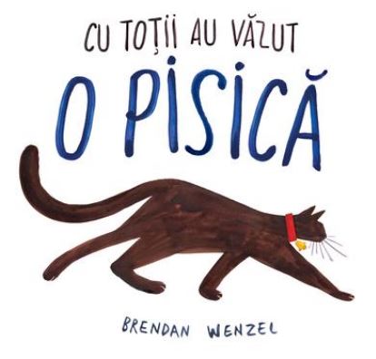 Cu totii au vazut o pisica - Brendan Wenzel