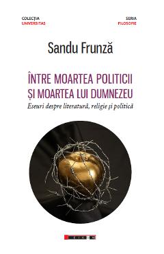 Coperta cărții 'Între moartea politicii și moartea lui Dumnezeu - Sandu Frunză'