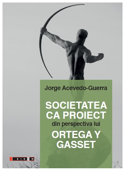 Societatea ca proiect din perspectiva lui Ortega Y Gasset - Jorge Acevedo-Guerra