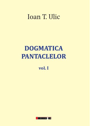Dogmatica pantaclelor Vol.1 - Ioan T. Ulic
