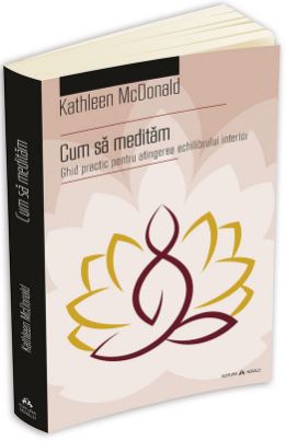 Cum sa meditam - Kathleen McDonald