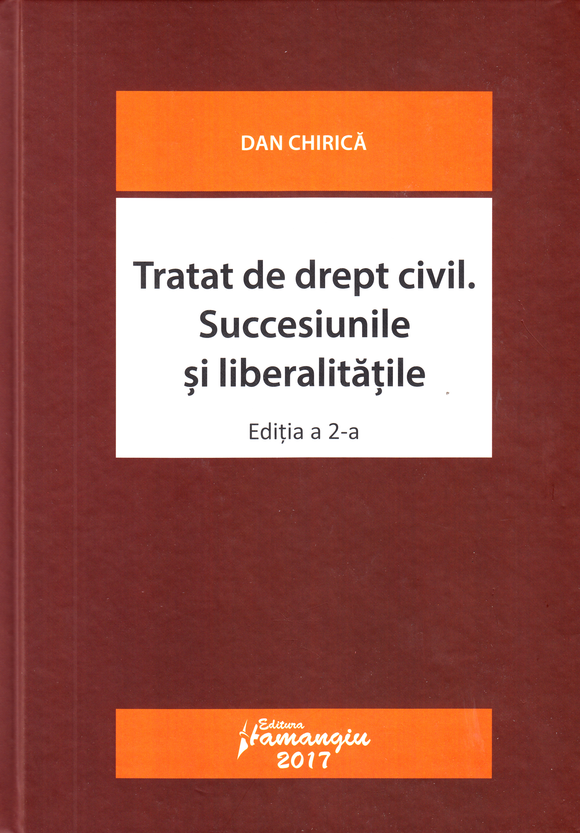 Tratat de drept civil. Succesiunile si liberalitatile Ed.2 - Dan Chirica