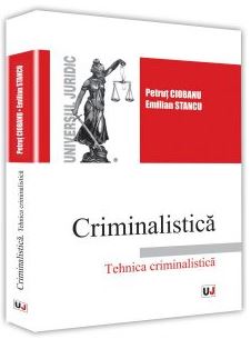 Criminalistica. Tehnica criminalistica - Petrut Ciobanu