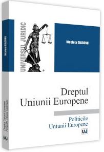 Dreptul Uniunii Europene. Politicile Uniunii Europene - Nicoleta Diaconu