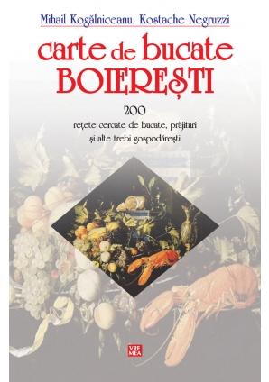 Carte de bucate boieresti - Mihail Kogalniceanu, Kostache Negruzzi